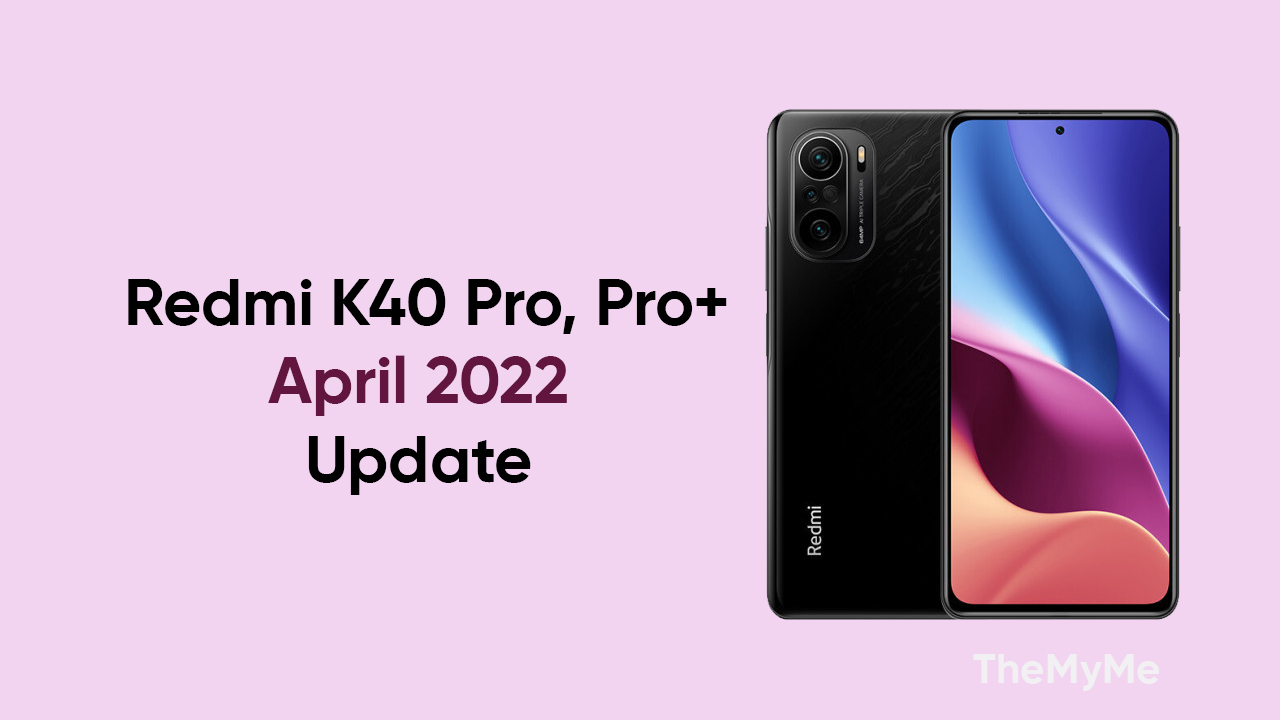 April update Redmi K40 Pro Pro+