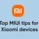 Top MIUI tips for Xiaomi devices