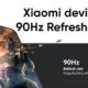 Xiaomi 90Hz Refresh Rate devices